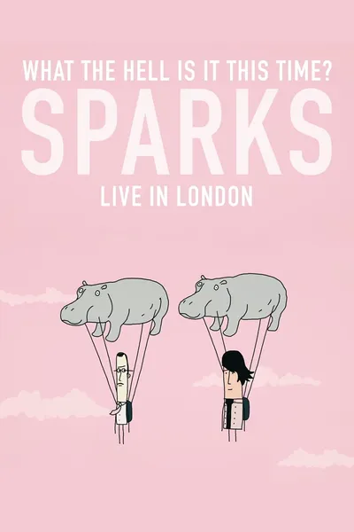 What the Hell Is It This Time? Sparks: Live in London