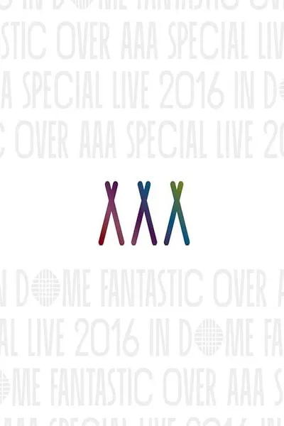 AAA Special Live 2016 in Dome -Fantastic Over-