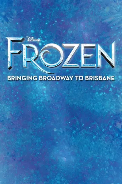 Frozen: Bringing Broadway to Brisbane