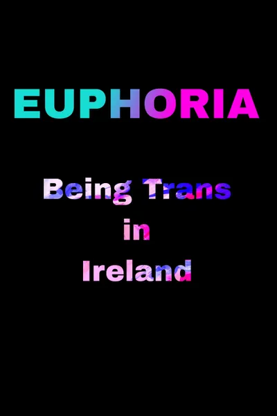 Euphoria: Being Trans in Ireland